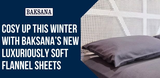 Cosy Up This Winter with Baksana’s New Luxuriously Soft Flannel Sheets